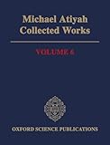 Michael Atiyah: Collected Works: Volume 6: 1987-2002Volume 6 (Oxford Science Publications)