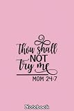 Womens Thou Shall Not Try Me Mom 247- Funny Design for Mothers Notebook: Journal Diary For Happy Mother\'s Day Birthday Anniversary Notebook For All