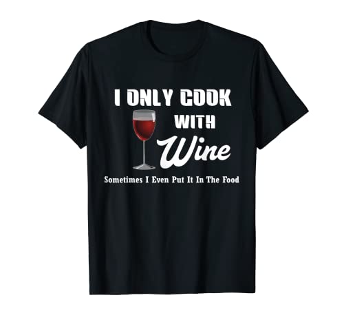 Camiseta de cocina con gráficos divertidos de I Only Cook With Wine Camiseta