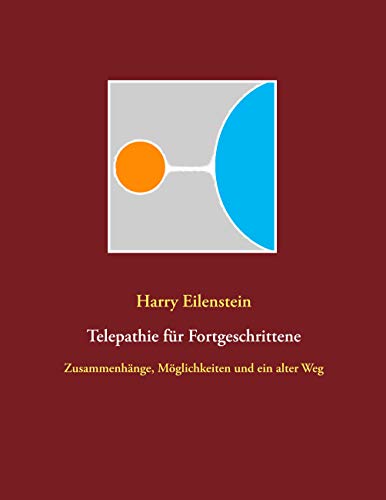 Telepathie für Fortgeschrittene: Zusammenhänge, Möglichkeiten und ein alter Weg (German Edition) - Eilenstein, Harry