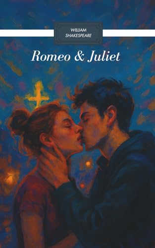 ROMEO & JULIET: A Tragedy of Impulse, Love & Identity – In Plain English with Modern Reflections