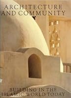 Architecture and Community: Building in the Islamic World Today 0893811246 Book Cover