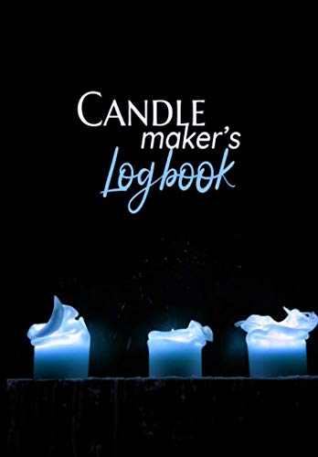Candle Maker's Logbook: a notebook for candlemakers | Blank DIY Project Recipe Book (Candle Making Logbooks)