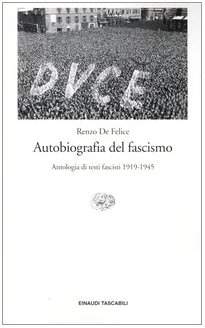 Autobiografia del fascismo. Antologia di testi fascisti (1919-1945)