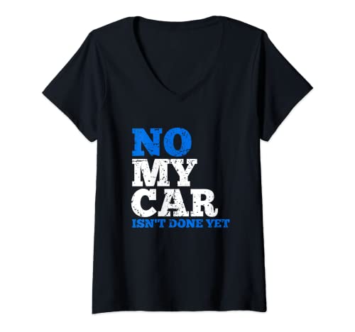 Mujer No my car isn't done yet mechanics joke Camiseta Cuello V