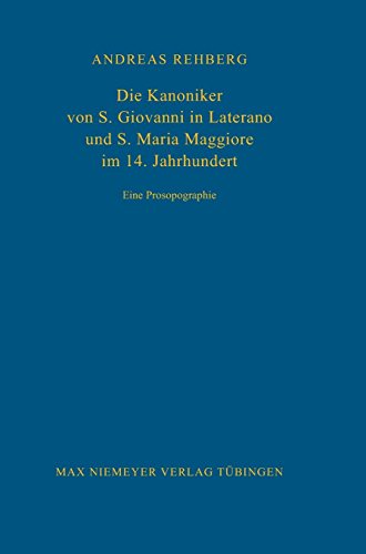 Die Kanoniker Von S. Giovanni in Laterano Und S. Maria Maggiore Im 14. Jahrhundert: Eine Prosopographie (Bibliothek des Deutschen Historischen Instituts in Rom)