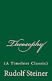 Theosophy (A Timeless Classic): By Rudolf Steiner