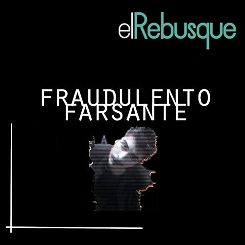 Fraudulento Farsante en #ElRebusque Podcast Por P3R0N15M0 CR34T1V0 arte de portada