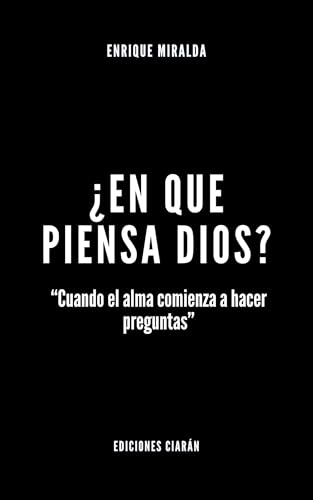 ¿En qué piensa Dios? : “Cuando el alma comienza a hacer preguntas” (Despertar de conciencia) (Spanish Edition)