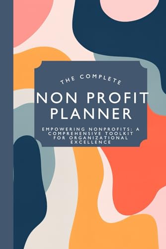 Non Profit Planner: A Detailed Business Plan Tailored for Non Profit Success