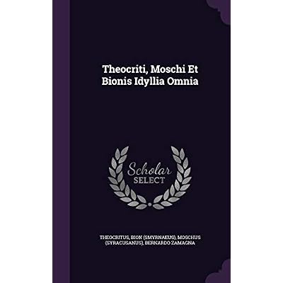 Theocriti, Moschi Et Bionis Idyllia Omnia
