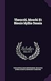 Theocriti, Moschi Et Bionis Idyllia Omnia