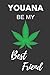 Youana Be My Best Friend: Funny Gift Notebook For Your Awesome Friend ~ Cannabis Leaf Lined Journal ~ Valentine's ~ Marijuana Themed