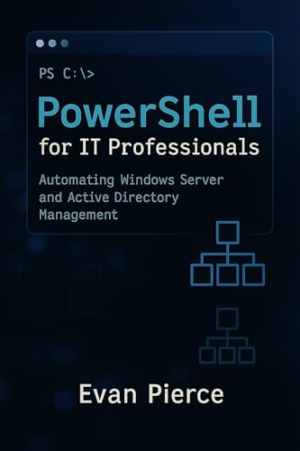 PowerShell for IT Professionals: Automating Windows Server and Active Directory Management