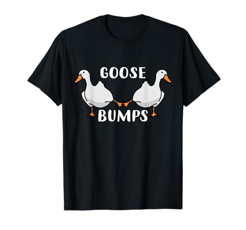 Goose bumps funny pun goosebumps gansos humor camiseta