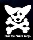 Fear The Pirate Corgi Dog Decal Vinyl Sticker|Cars Trucks Vans Walls Laptop| White |5.5 x 4.5 in|CCI764
