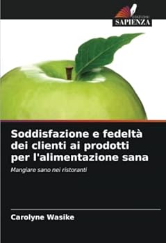 Paperback Soddisfazione e fedeltà dei clienti ai prodotti per l'alimentazione sana [Italian] Book