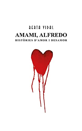 Amami, Alfredo: Històries d'amor i desamor (Catalan Edition)