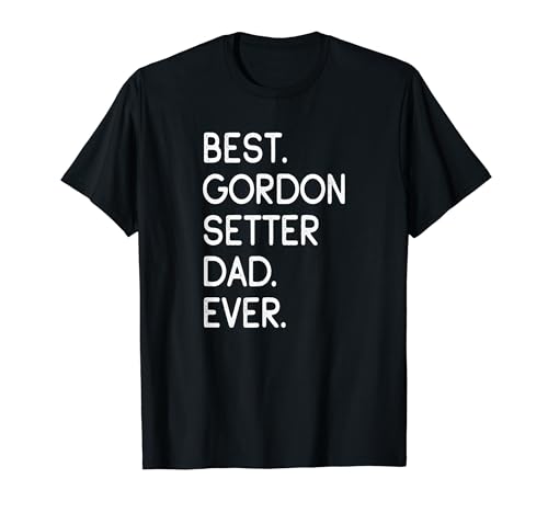 Gordon Setters Gordon Best Gordon Setter Dad Ever �S�[�h���E�Z�b�^�[ T�V���c