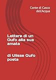 Lettere di un Gufo alla sua amata: di Ulisse Gufo Poeta, illustrate da Conte di Casco dell