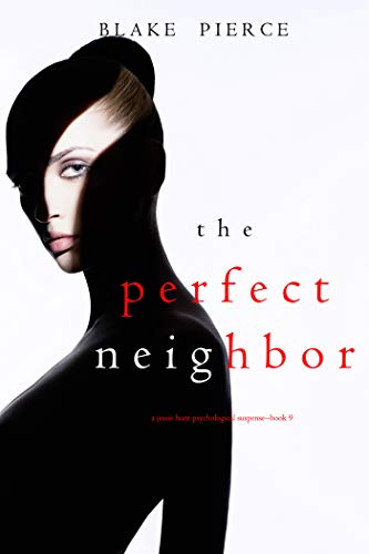 The Perfect Neighbor (A Jessie Hunt Psychological Suspense Thriller— The Perfect Neighbor (A Jessie Hunt Psychological Suspense Thriller—