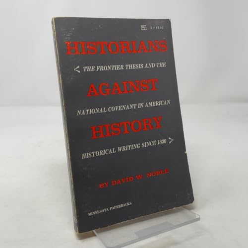 Historians Against History: The Frontier Thesis and the National Covenant in American Historical