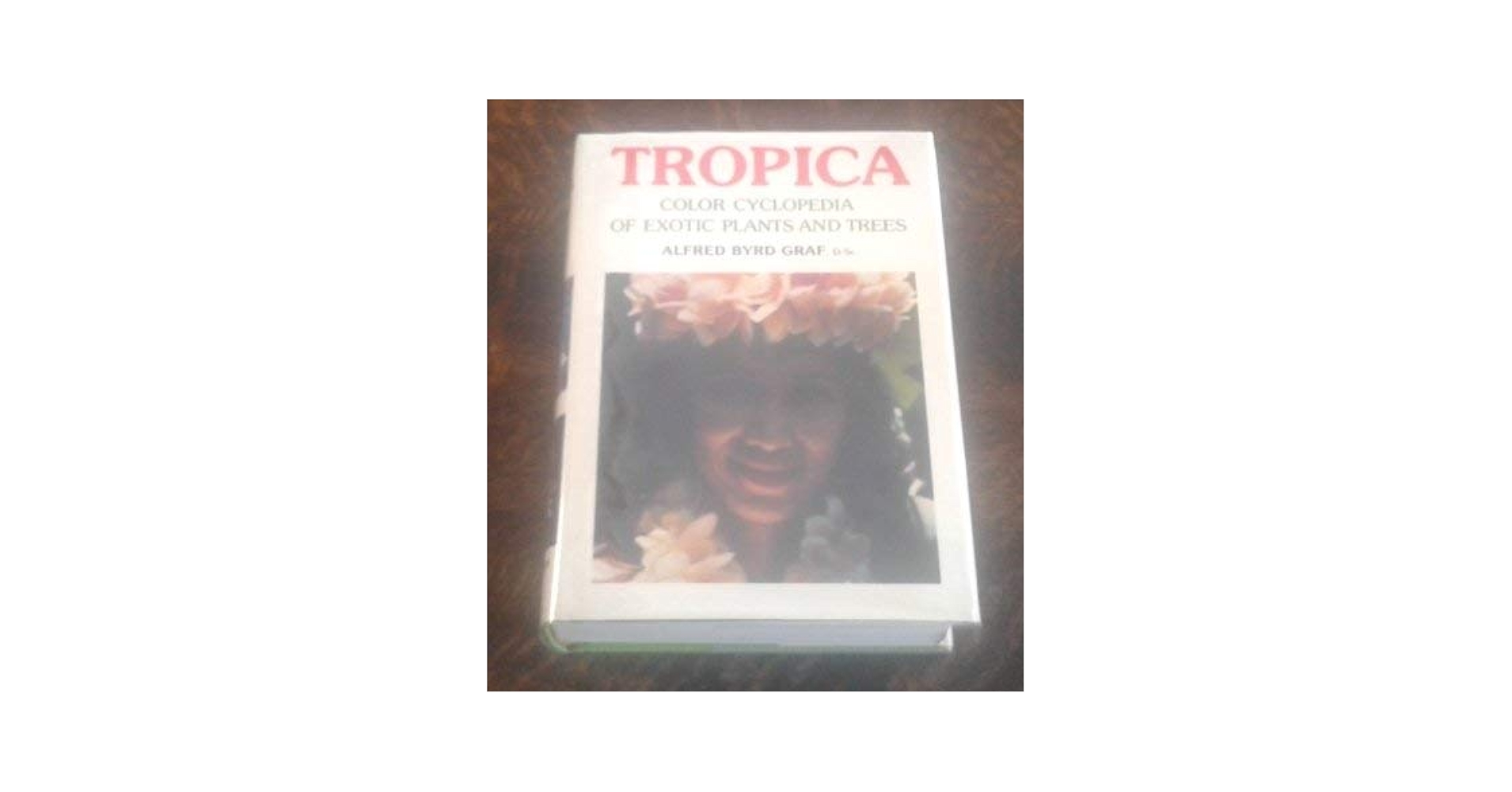 Tropica: Color Cyclopedia of Exotic Plants and Trees From the