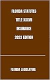 FLORIDA STATUTES TITLE XXXVII INSURANCE 2023 EDITION (English Edition)