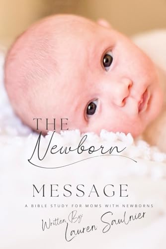 The Newborn Message: A Bible Study for Moms with Newborns