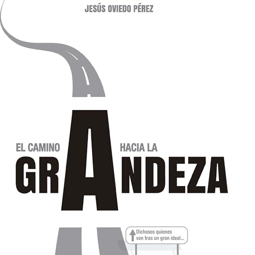 El camino a la grandeza. Dichosos quienes van tras un gran ideal... cover art