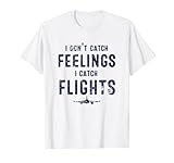 Photo Gallery maglietta "i don t catch feelings i catch flights" maglietta Photo Gallery maglietta "i don t catch feelings i catch flights" maglietta