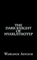 The Dark Knight of Nyarlathotep (Deluxe Edition): Warlock Asylum 1460901789 Book Cover
