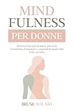 MINDFULNESS PER DONNE: Ritrova l'Energia, Potenzia l'Autostima Femminile e Conquista la Leadership nella Carriera