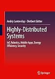 Highly-Distributed Systems: IoT, Robotics, Mobile Apps, Energy Efficiency , Security