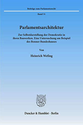 Parlamentsarchitektur.: Zur Selbstdarstellung der Demokratie in ihren Bauwerken. Eine Untersuchung a