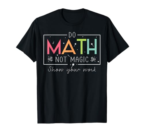 Do Math Not Magic Funny Math Teacher Back to School T-Shirt
