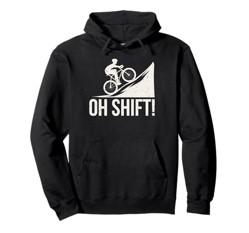 Oh Shift! Funny Bicycle Uphill Cycling Cyclist Bike Rider Pullover