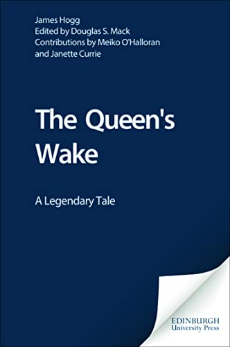 The Queen's Wake: A Legendary Tale (The Stirling / South Carolina Research Edition of the Collected Works of James Hogg)