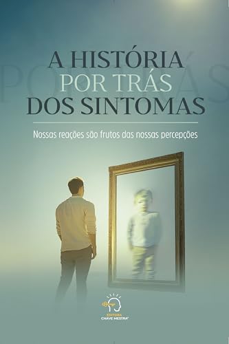 A história por trás dos sintomas: nossas reações são frutos das nossas percepções