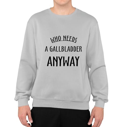 Who needs a Gallbladder anyway funny post surgery present get well soon Grey Muticolor Unisex Sweatshirt