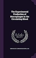 The Experimental Production of Macrophages in the Circulating Blood 1354298268 Book Cover