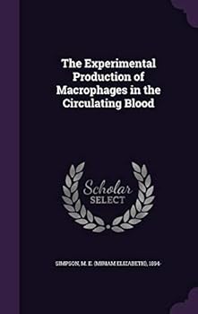Hardcover The Experimental Production of Macrophages in the Circulating Blood Book