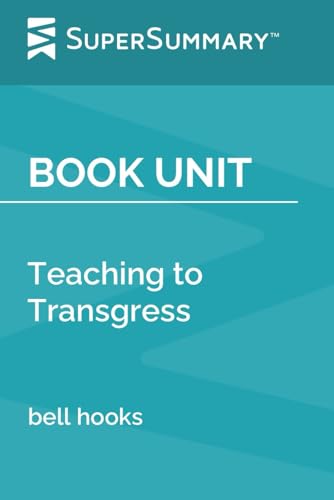 Book Unit: Teaching to Transgress by bell hooks (SuperSummary)