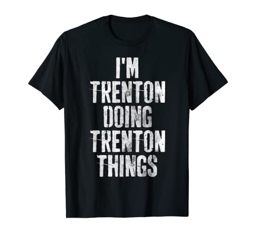 Camiseta con nombre personalizado de I'm Trenton Doing Trenton Things Camiseta