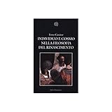 Individuo e cosmo nella filosofia del Rinascimento. Ediz. integrale