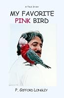 My Favorite Pink Bird: A True Story 1731203241 Book Cover
