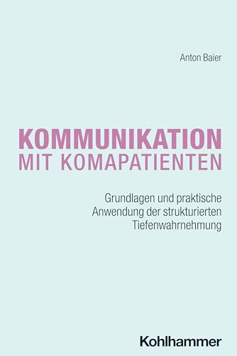 Kommunikation mit Komapatienten: Grundlagen und praktische Anwendung der strukturierten Tiefenwahrnehmung