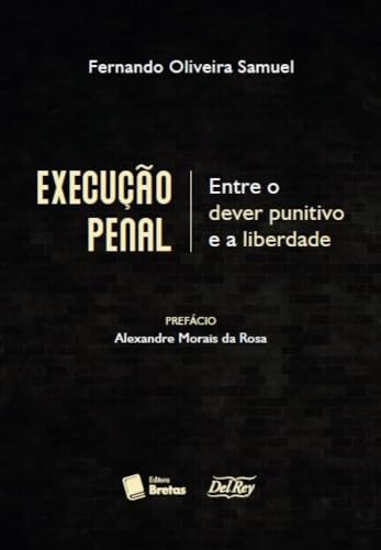 EXECUÇÃO PENAL - ENTRE O DEVER PUNITIVO E A LIBERDADE