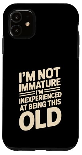 I'm Not Not Inature I'm Inexperience at Being This Old �X�}�z�P�[�X iPhone 11 �p