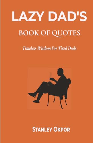 Lazy Dad's Book of Quotes: Timeless Wisdom for Tired Dads